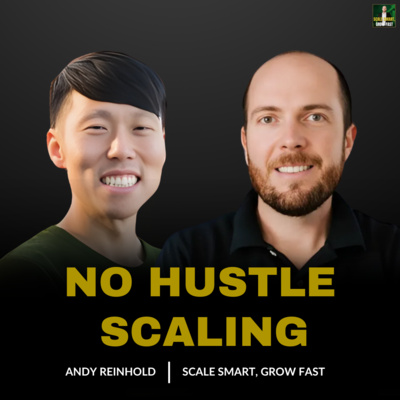 73. No Hustle Scaling: How Andy Reinhold Automates Business Growth Without Burnout