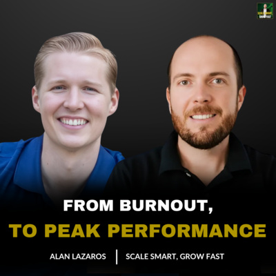76. Why Most Entrepreneurs Burn Out | Alan Lazaros on Peak Performance, Habit Design & Aligned Success