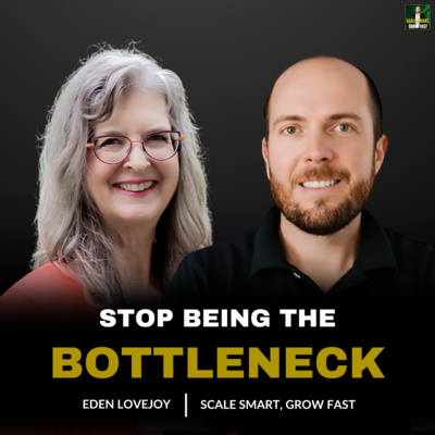 78.How to Stop Being the Bottleneck: Scalable Systems & Leadership Secrets with Eden Lovejoy