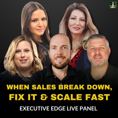 79. When Sales Systems Break: How to Scale Without Burnout | Executive Edge Live Panel