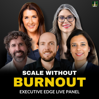 95. How to Scale Your Business Without Burning Out | Executive Edge Live Panel