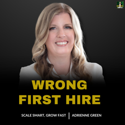 111: The Wrong First Hire Makes Growth Harder