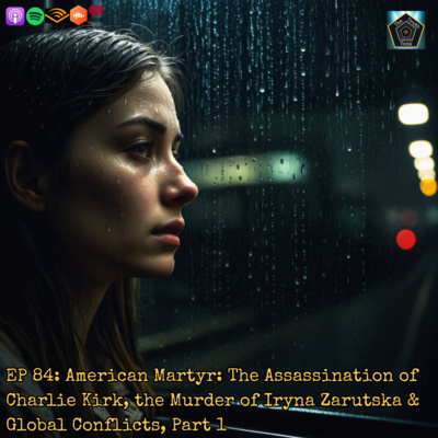 EP 84: American Martyr: The Assassination of Charlie Kirk, the Murder