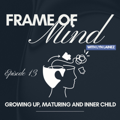 Growing up, Maturing, and inner child || EP.12