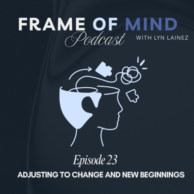 Adjusting to Changes and New Beginnings || EP:23
