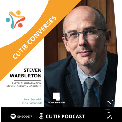 CUTIE Conversation! PODCAST Episode 7 🎧✨ "Digital Transformation, Student Agency & Leadership" With Steven Warburton