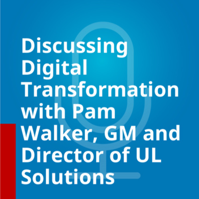 Discussing Digital Transformation with Pam Walker, GM and Director of UL Solutions