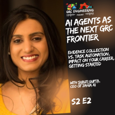 AI Agents as the next GRC Frontier w/ Shruti Gupta from Zania | S2E2