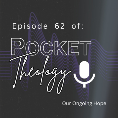 Episode 62 – Our Ongoing Hope