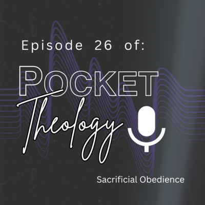 Episode 26 – Sacrificial Obedience