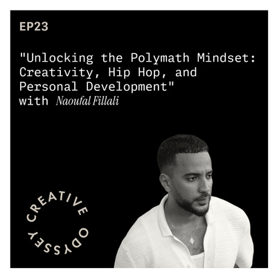 EP23 - "Unlocking the Polymath Mindset: Creativity, Hip Hop, and Personal Development" with Naoufal Fillali