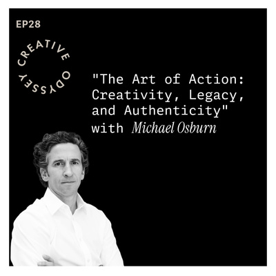 EP28 - "The Art of Action: Creativity, Legacy, and Authenticity“ with Michael Osburn