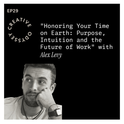 EP29 - "Honoring Your Time on Earth: Purpose, Intuition, and the Future of Work" with Alex Levy