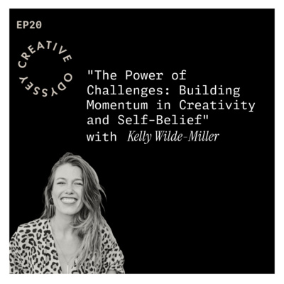 EP20 - "The Power of Challenges: Building Momentum in Creativity and Self-Belief" with Kelly Wilde-Miller