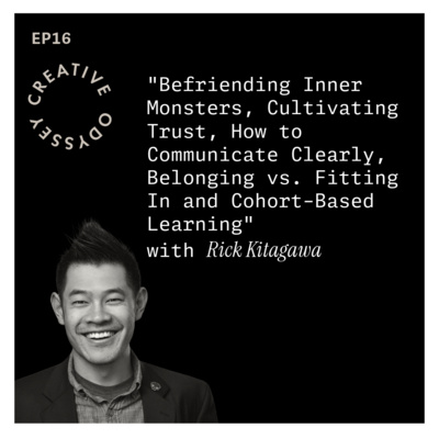 EP16 - "Befriending Inner Monsters, Cultivating Trust, How to Communicate Clearly, Belonging vs. Fitting In and Cohort-Based Learning" with Rick Kitagawa