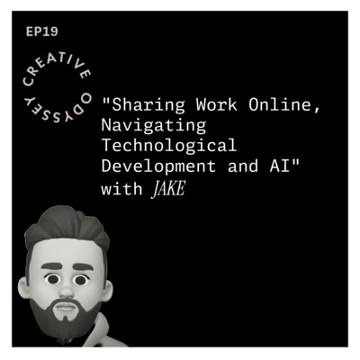 EP19 - "Sharing Work Online, Navigating Technological Development and AI" with JAKE