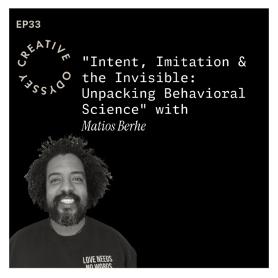 EP33 - "Intent, Imitation & the Invisible: Unpacking Behavioral Science" with Matios Berhe