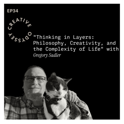 EP34 - "Thinking in Layers: Philosophy, Creativity, and the Complexity of Life" with Gregory Sadler