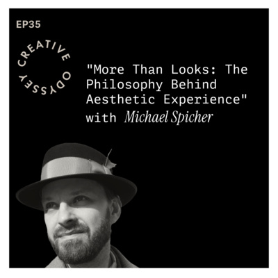 EP35 - "More Than Looks: The Philosophy Behind Aesthetic Experience" with Michael Spicher