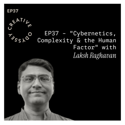 EP37 - "Cybernetics, Complexity & the Human Factor" with Laksh Raghavan