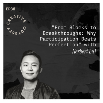 EP38 - "From Blocks to Breakthroughs: Why Participation Beats Perfection" with Herbert Lui