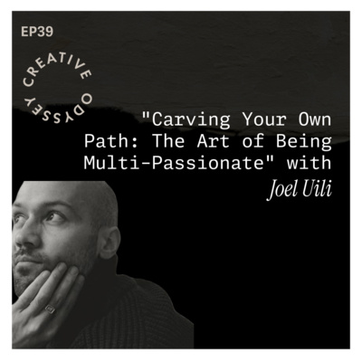 EP39 - "Carving Your Own Path: The Art of Being Multi-Passionate" with Joel Uili
