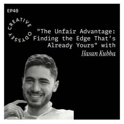 EP40 - "The Unfair Advantage: Finding the Edge That’s Already Yours" with Hasan Kubba
