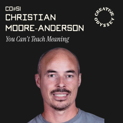 CO#51 | You Can't Teach Meaning | Christian Moore-Anderson