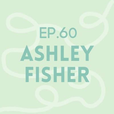 Episode 60: Ashley Fisher | Spiritual Guide