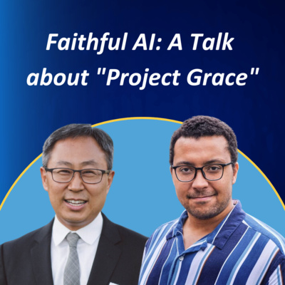 Faithful AI: A Talk about Project Grace #21 by AI and Faith
