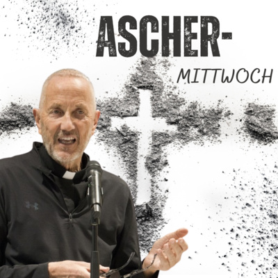 Predigt vom ASCHERMITTWOCH - P. Martin