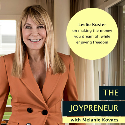Making the money you dream of, while enjoying freedom with Leslie Kuster