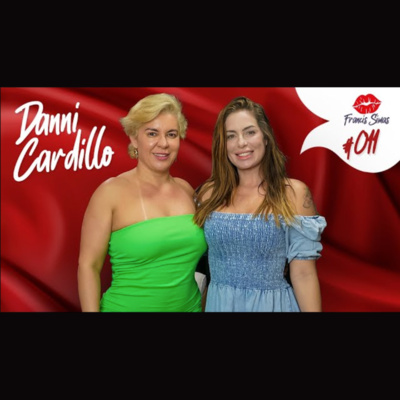 Danni Cardillo no podcast da Francis Simas #011 by Francis Simas PodCast