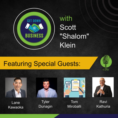 Podcast of “Get Down To Business” – 08/30/2025 - Lane Kawaoka, Tyler Dunagin, Tom Miroballi and Ravi Kathuria 
