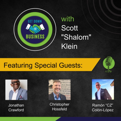 Podcast of “Get Down To Business” – 05/10/2026 - Jonathan Crawford, Christopher Hossfeld and Ramón “CZ” Colón-López