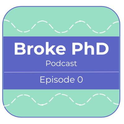 Welcome to Broke PhD Podcast