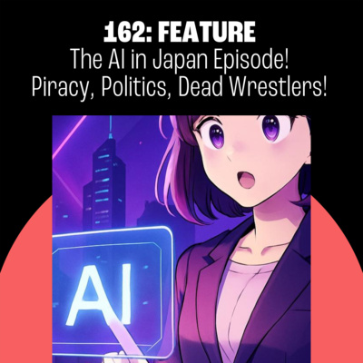 162: The AI in Japan Episode!