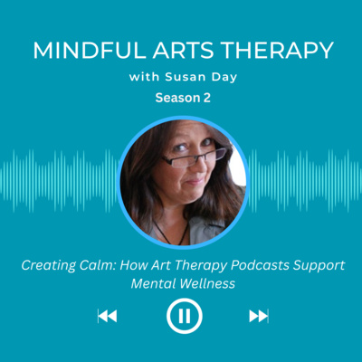 Creating Calm: How Art Therapy Podcasts Support Mental Wellness