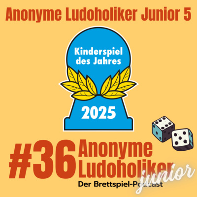 #36 Anonyme Ludoholiker Junior 5: Kinderspiel des Jahres 2025