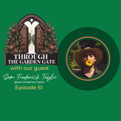 Sam Frederick Episode 51 : Sam Frederick Taylor 🏻 by Through The Garden Gate