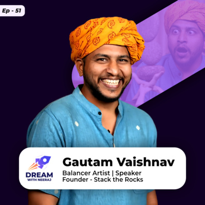 Why He Quit His Job to Balance Rocks ft. Gautam Vaishnav | DWN 51