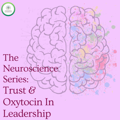 The Neuroscience Series: Exploration Into Trust & Oxytocin Amongst Leaders and Teams