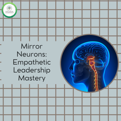Mirror Neurons: Empathetic Leadership Mastery