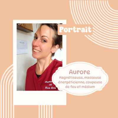 Episode #004 Aurore Fossat - magnétiseuse et énergéticienne