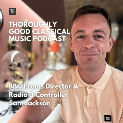 210: BBC Proms Director and Radio 3 Controller Sam Jackson