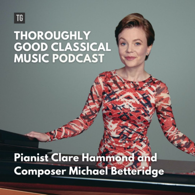 217: Pianist Clare Hammond and Michael Betteridge