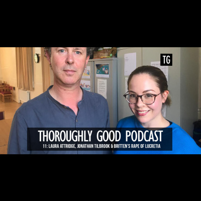 11: Laura Attridge, Jonathan Tilbrook & Britten’s Rape of Lucretia in the age of #MeToo