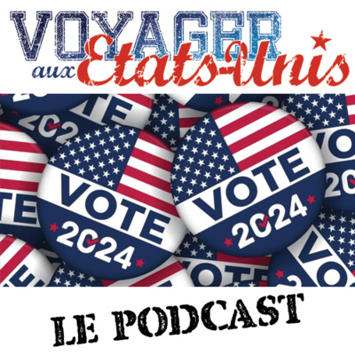 Mieux comprendre les Élections présidentielles américaines by Voyager-aux-Etats-Unis.com Le Podcast