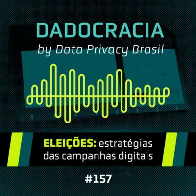 Dadocracia - ep. 157 - Eleições: estratégias das campanhas digitais