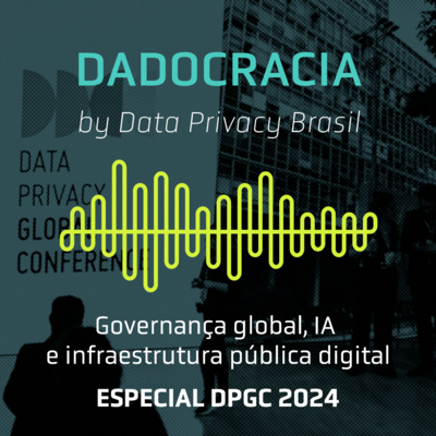 Dadocracia especial - DPGC 2024: Governança global, IA e infraestrutura pública digital